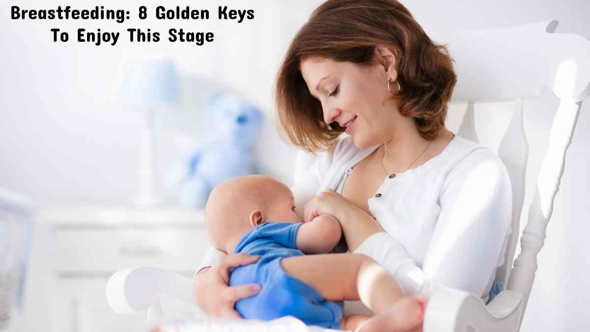 Breastfeeding: 8 Golden Keys To Enjoy This Stage