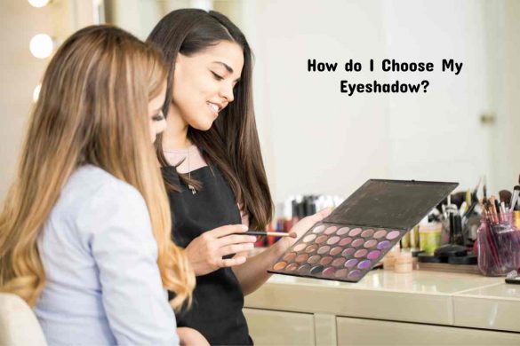 How do I Choose My Eyeshadow_