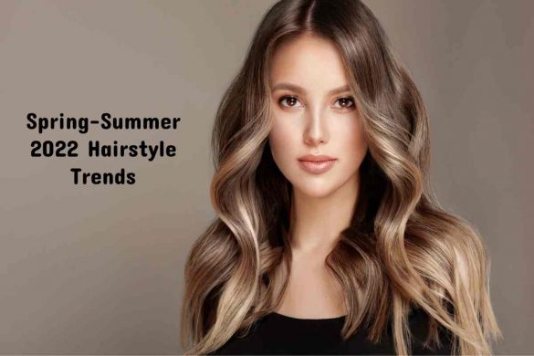 Spring-Summer 2022 Hairstyle Trends